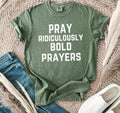 Pray Ridiculously Bold Prayers Faith Tee | Comfort Colors