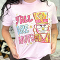 Y'all Are Nuts Graphic Tee